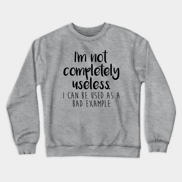 I'm Not Completely Useless Crewneck Sweatshirt by FontfulDesigns